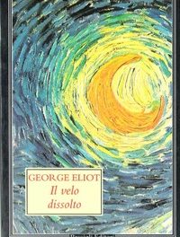 George Eliot – Il velo dissolto. Il grande realismo “pessi-mistico”