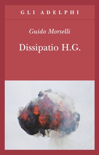 Guido Morselli – Dissipatio H.G., tra i meandri di un genio segreto