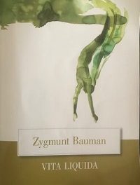 Zygmunt Bauman -Vita liquida. La crisi dell’individuo nella società liquido-moderna