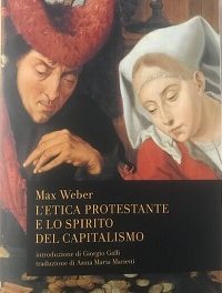 Max Weber – L’etica protestante e lo spirito del capitalismo. Le radici della società capitalistica moderna